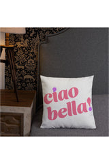 ¡Ciao Bella! Almohada Premium - Tienda minorista en línea Objet D'Art