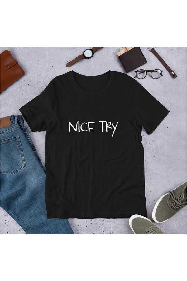 Nice Try Short-Sleeve Unisex T-Shirt - Objet D'Art