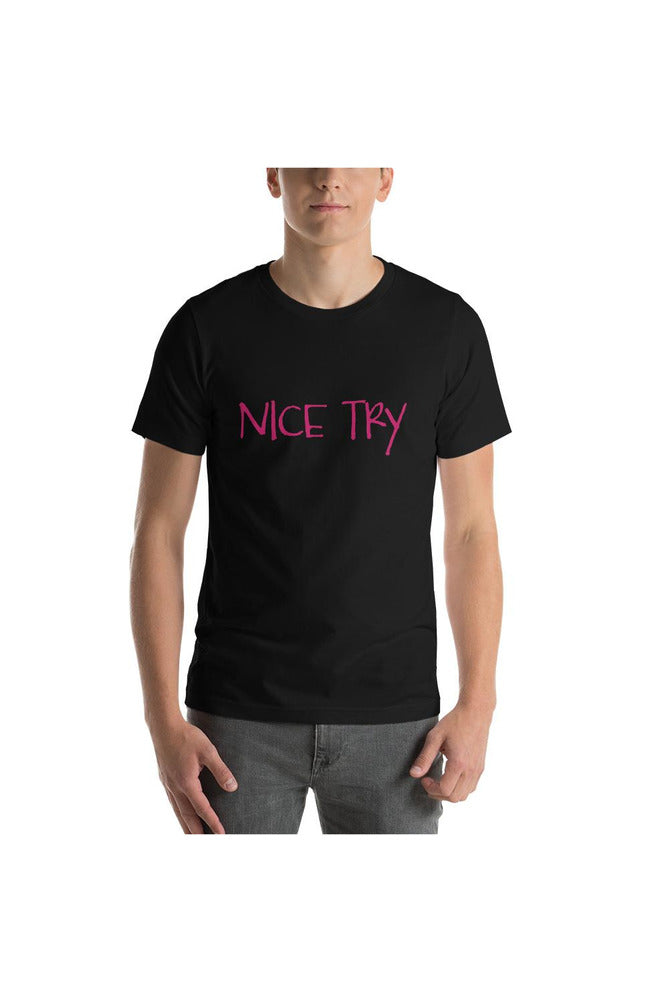 Nice Try Short-Sleeve Unisex T-Shirt - Objet D'Art